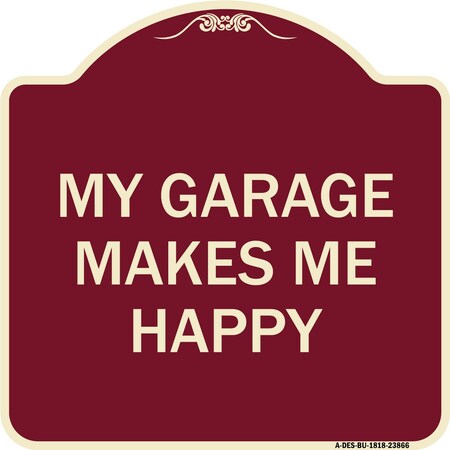 Signmission My Garage Makes Me Happy Heavy-Gauge Aluminum Architectural Sign A-DES-BU-1818-23866